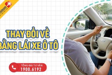 THAY ĐỔI LIÊN QUAN ĐẾN  BẰNG LÁI XE Ô TÔ TRONG NĂM 2022